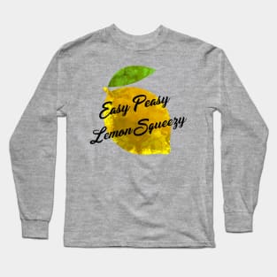 Easy Peasy Lemon Squeezy Long Sleeve T-Shirt